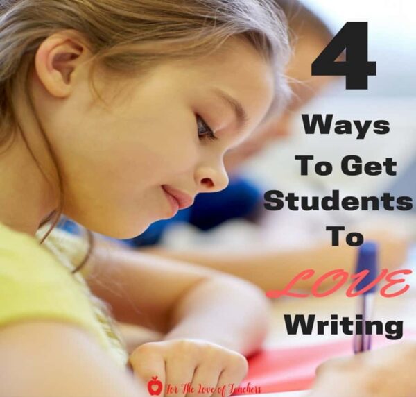 4 Ways To Get Your Students To Love Writing ~ For The Love of Teachers