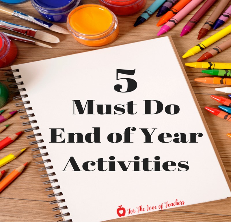 For The Love of Teachers Blog: 5 Must Do End of School Activities