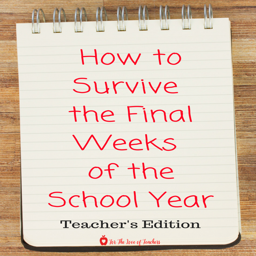 For The Love of Teachers Blog: How To Survive The Final Weeks of the School Year