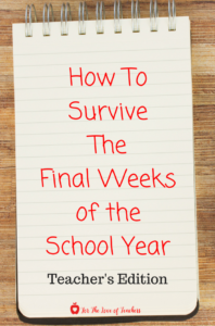 For The Love of Teachers Blog: How To Survive The Final Weeks of the School Year 