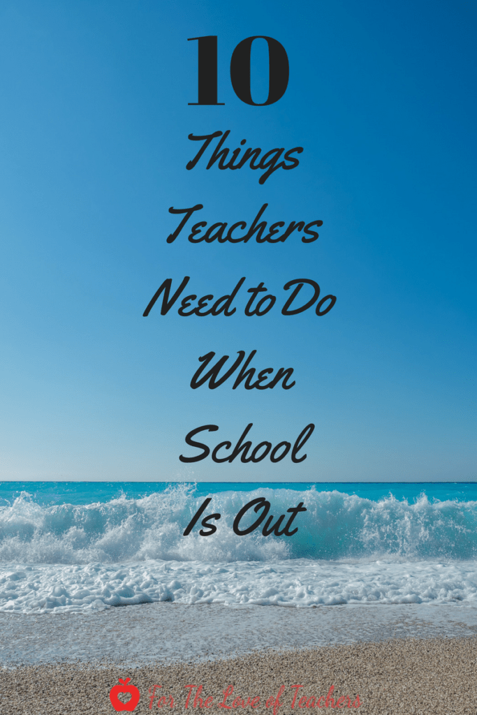 10 things teachers need to do when school is out