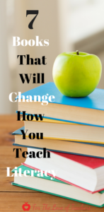 Top 7 books that will change how you teach literacy-books for professional growth and development at For The Love of Teachers