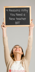 4 Reasons Why You Need a New teacher BFF