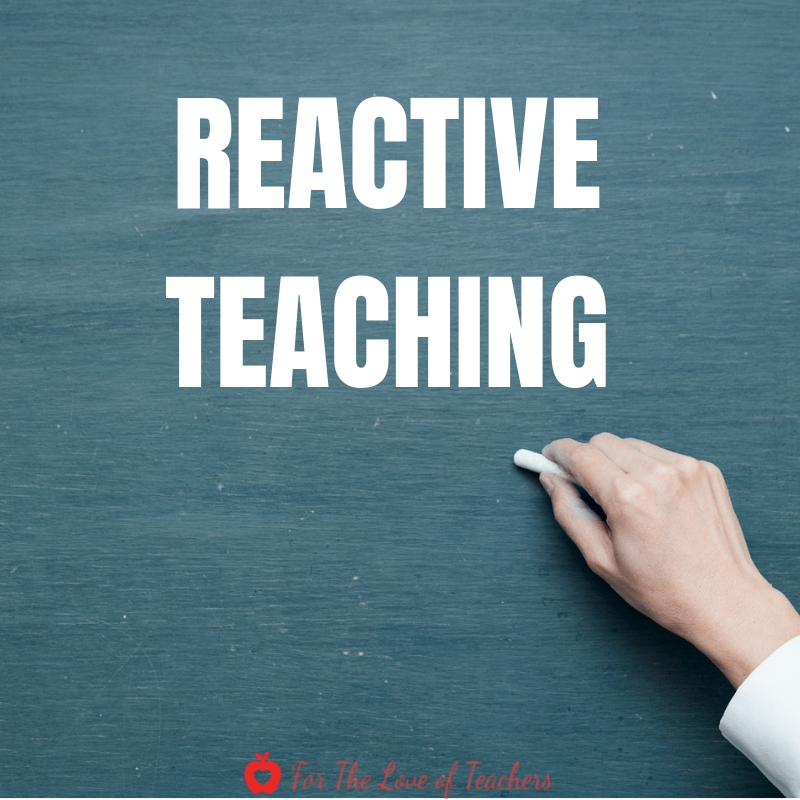 Blog Post: PLANNED VS Reactive Teaching at For The Love of Teachers