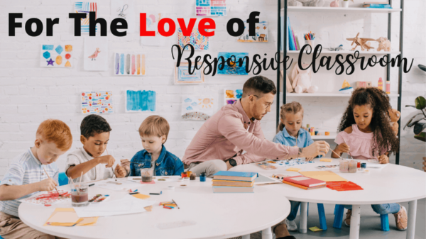For The Love of Responsive Classroom~ For The Love of Teachers