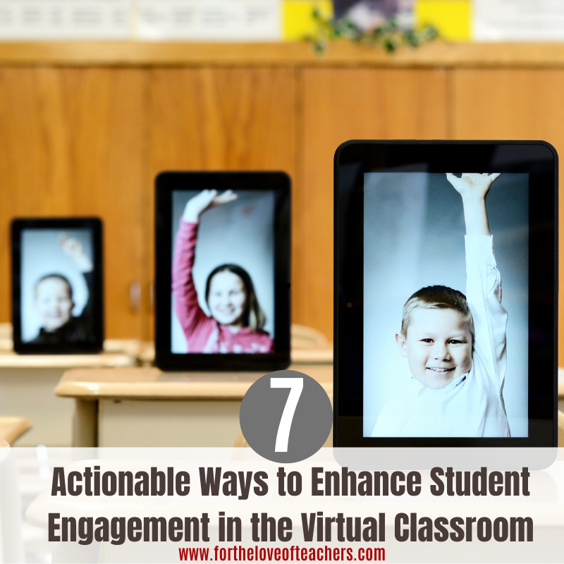 7 Actionable Ways to Enhance Student Engagement in the Virtual Classroom