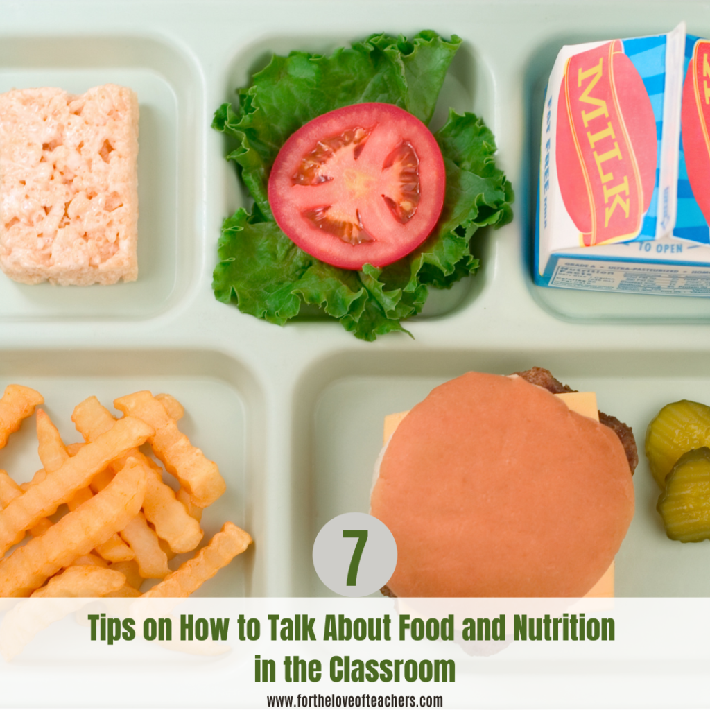 7 Tips on How to Talk About Food and Nutrition in the Classroom: Blog post at For The Love of Teachers