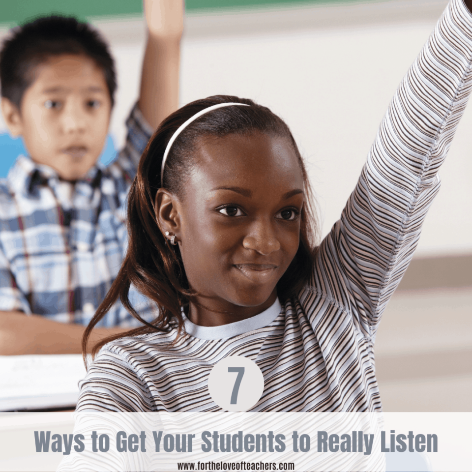 7 Ways to Get Your Students to Really Listen- Blog post at For The Love of Teachers