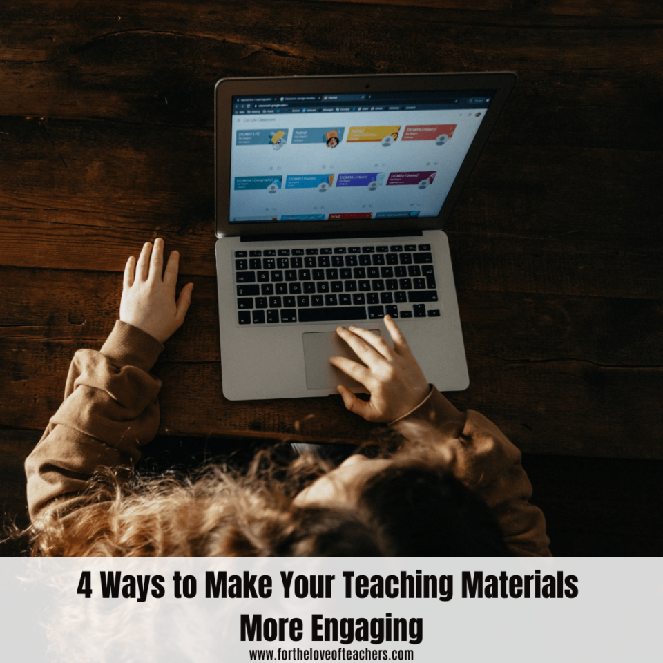 4 Ways to Make Your Teaching Materials More Engaging blog post at For The Love of Teachers