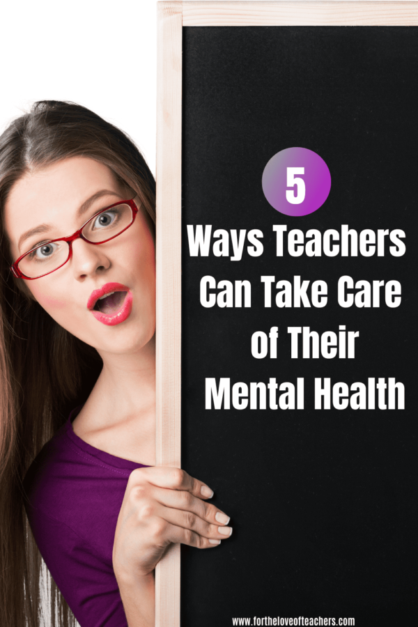 5 Ways Teachers Can Take Care of Their Mental Health - For The Love of ...