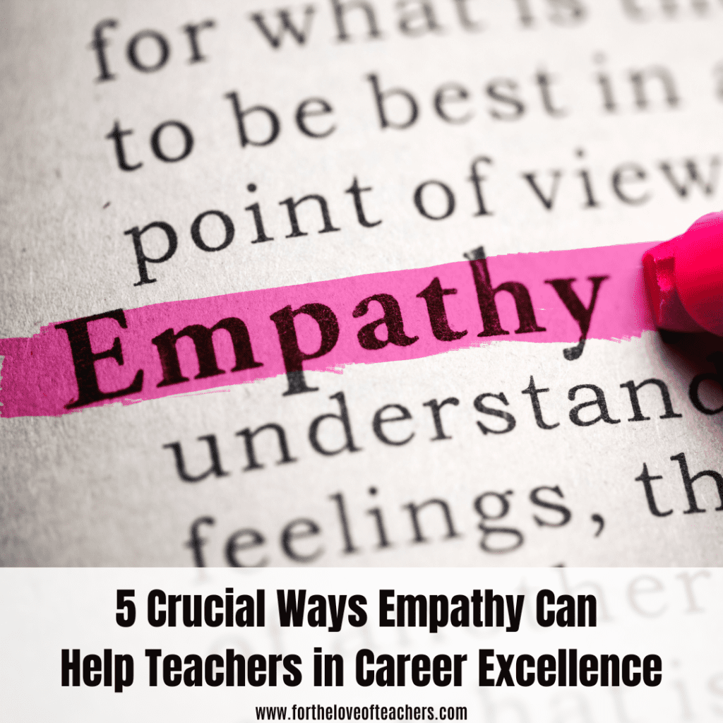 5 Crucial Ways Empathy Can Help Teachers in Career Excellence blog post at For The Love of Teachers