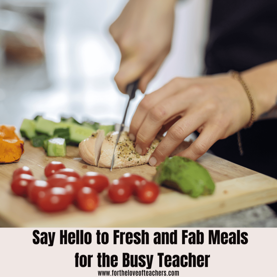 Say Hello to Fresh and Fab Meals for the Busy Teacher