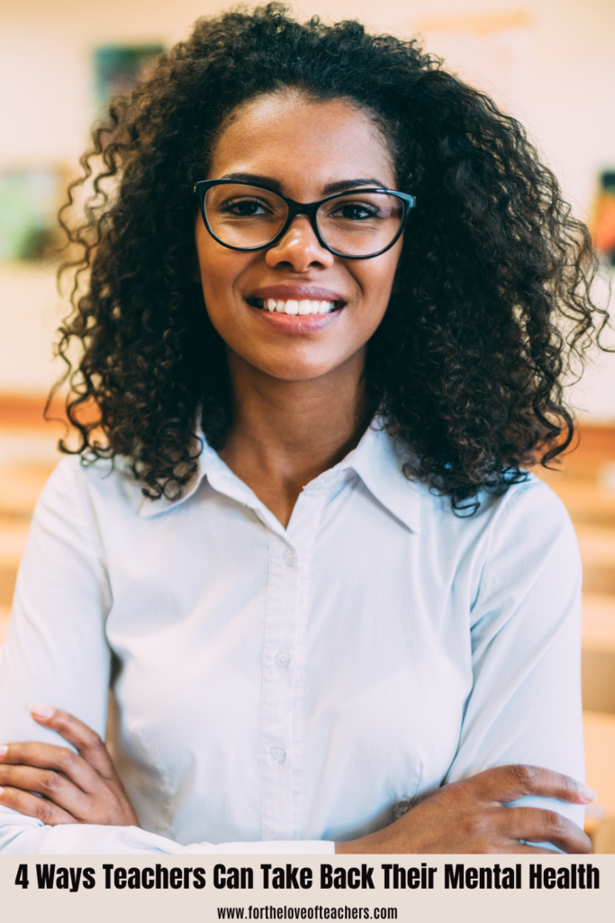 4 Ways Teachers Can Take Back Their Mental Health - For The Love of ...