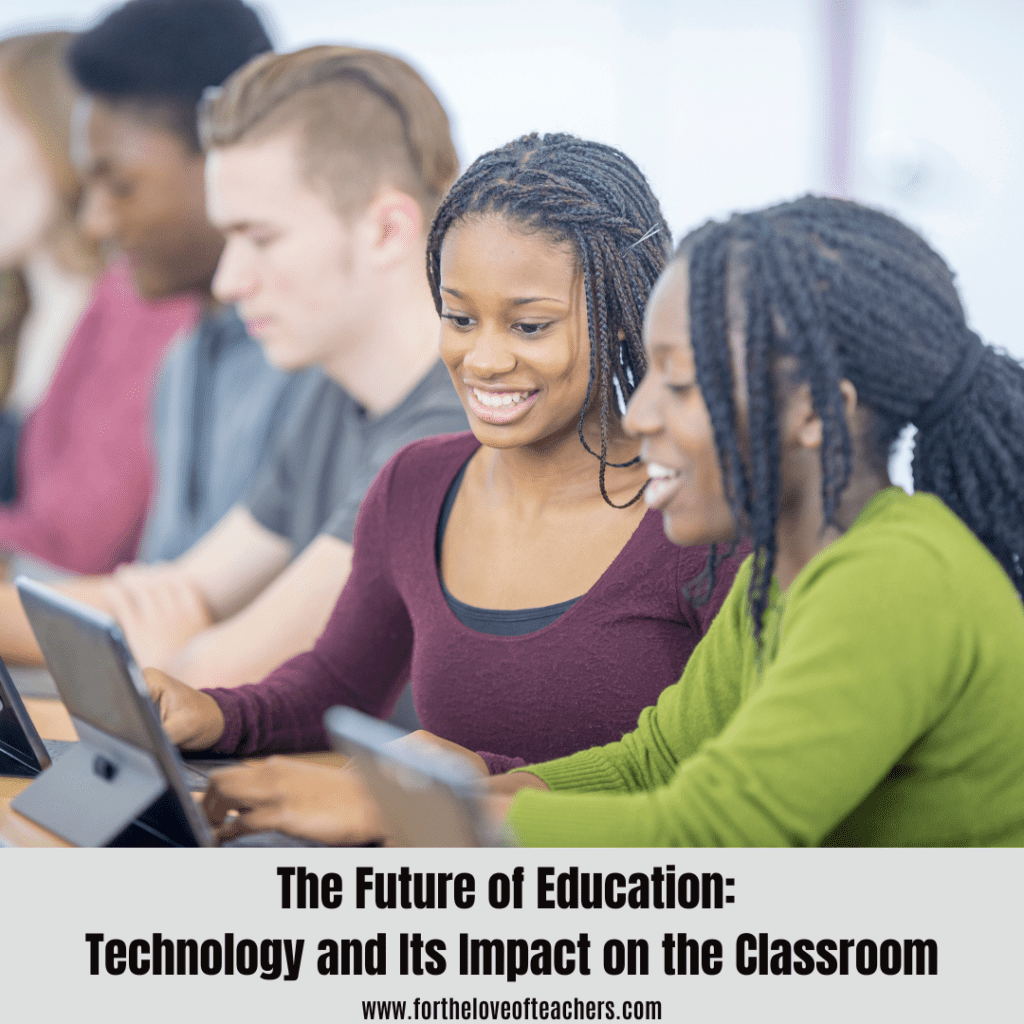 The Future of Education: Technology and Its Impact on the Classroom at For The Love of Teachers