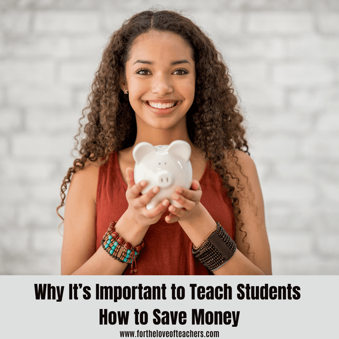 Why It’s Important to Teach Students How to Save Money at For The Love of Teachers