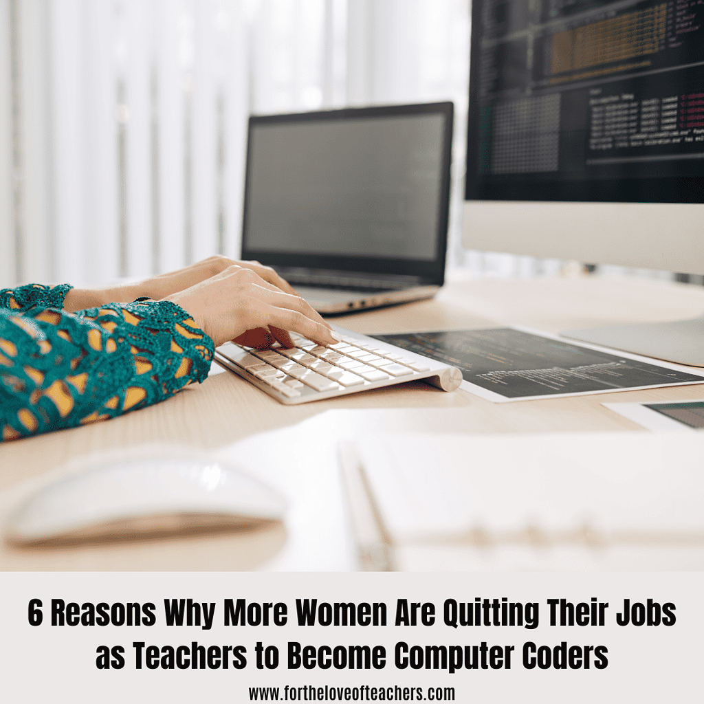 6 Reasons Why More Women Are Quitting Their Jobs as Teachers to Become Computer Coders at For The Love of Teachers