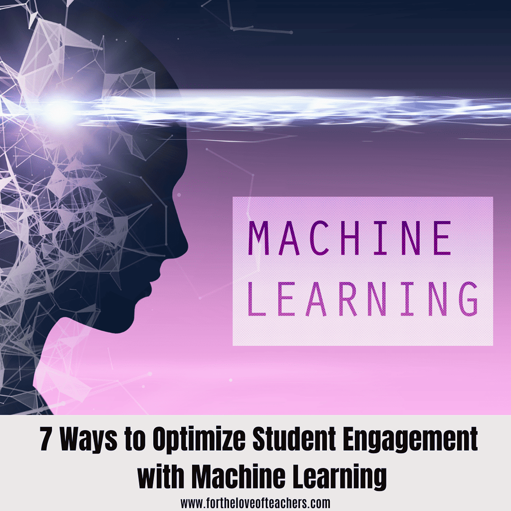 7 Ways to Optimize Student Engagement with Machine Learning at For The Love of Teachers