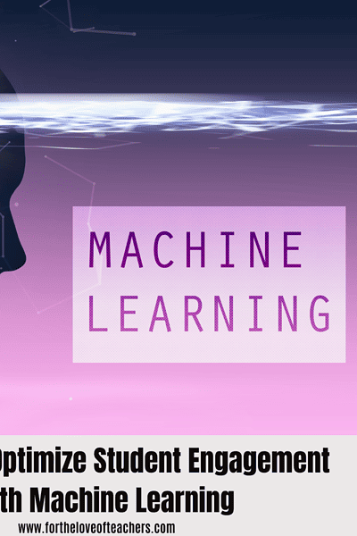 7 Ways to Optimize Student Engagement with Machine Learning at For The Love of Teachers