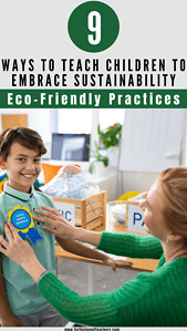 Eco-Friendly Practices: 9 Ways To Teach Children to Embrace Sustainability 