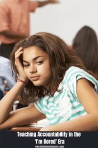 Teaching Accountability in the ‘I’m Bored' Era